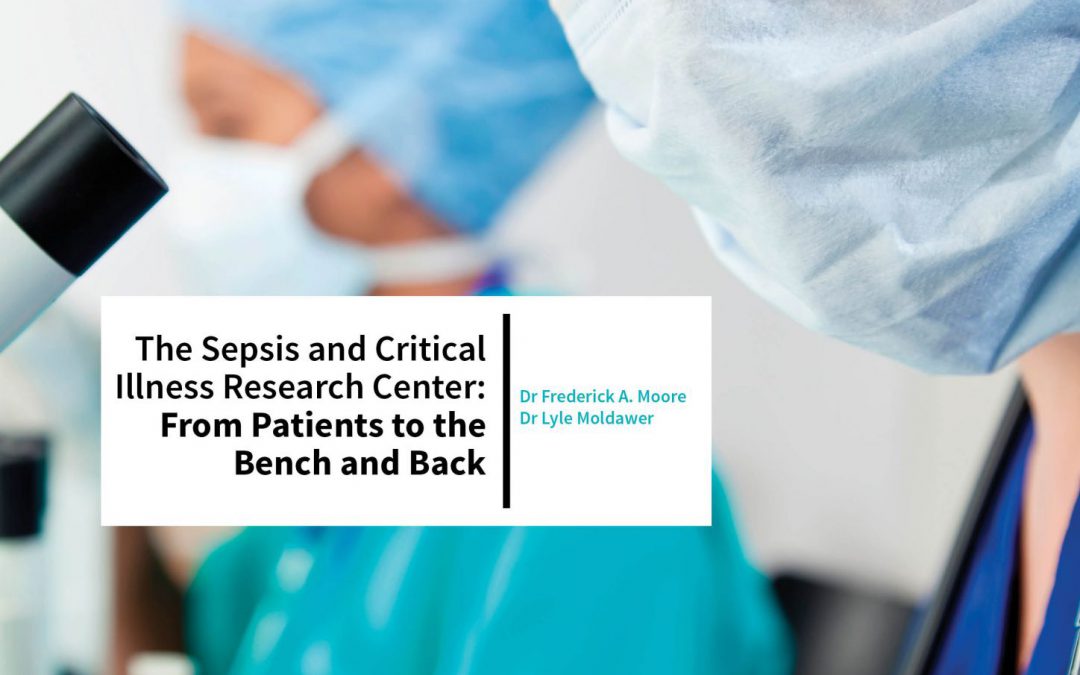 Dr Frederick A. Moore & Dr Lyle Moldawer – The Sepsis And Critical Illness Research Center: From Patients To The Bench And Back