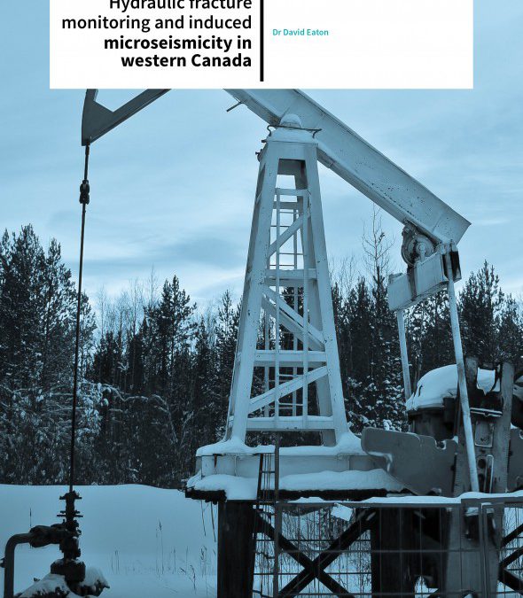 Dr David Eaton – Hydraulic Fracture Monitoring And Induced Microseismicity In Western Canada