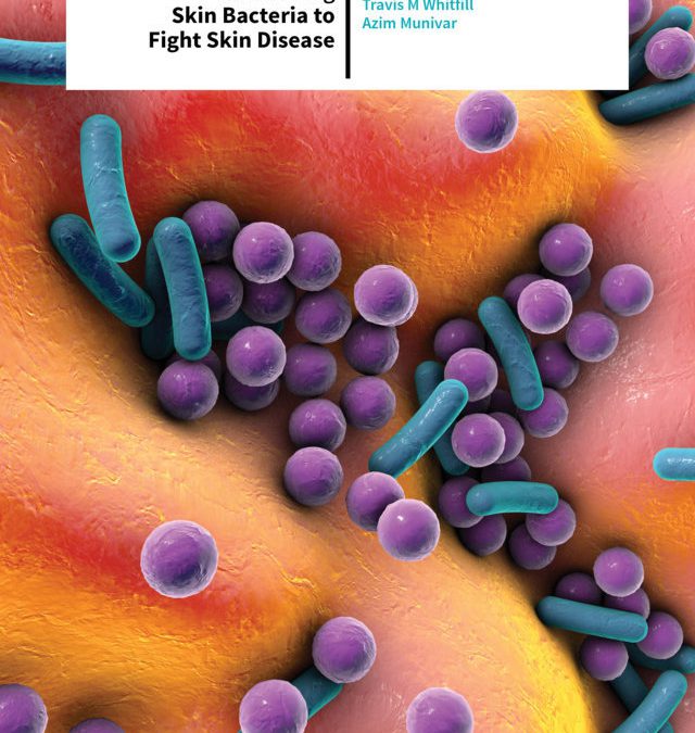 Travis M Whitfill | Azim Munivar – Harnessing Skin Bacteria to Fight Skin Disease
