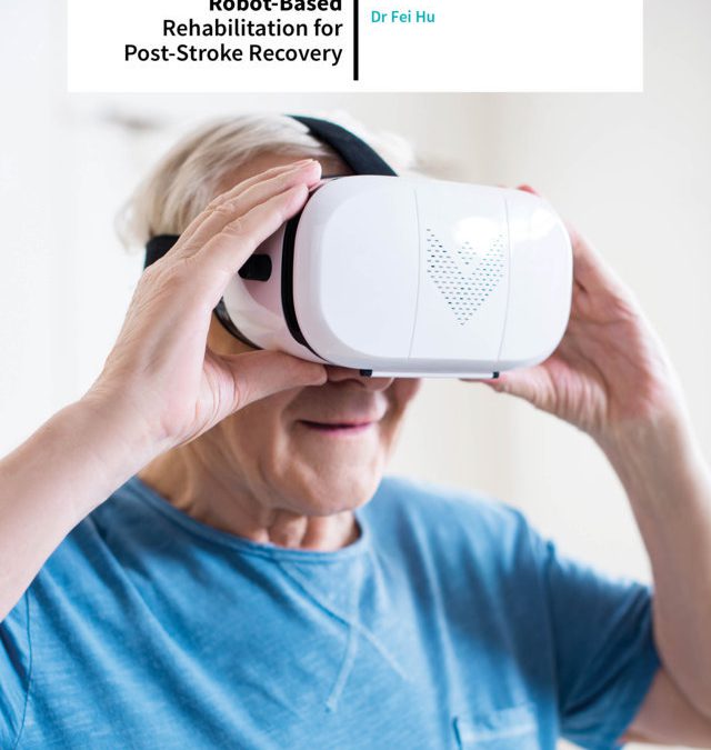 Dr Fei Hu – Virtual Reality and Robot-Based Rehabilitation for Post-Stroke Recovery
