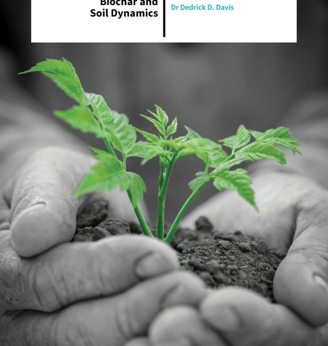 Dr Dedrick D. Davis – Biochar and Soil Dynamics